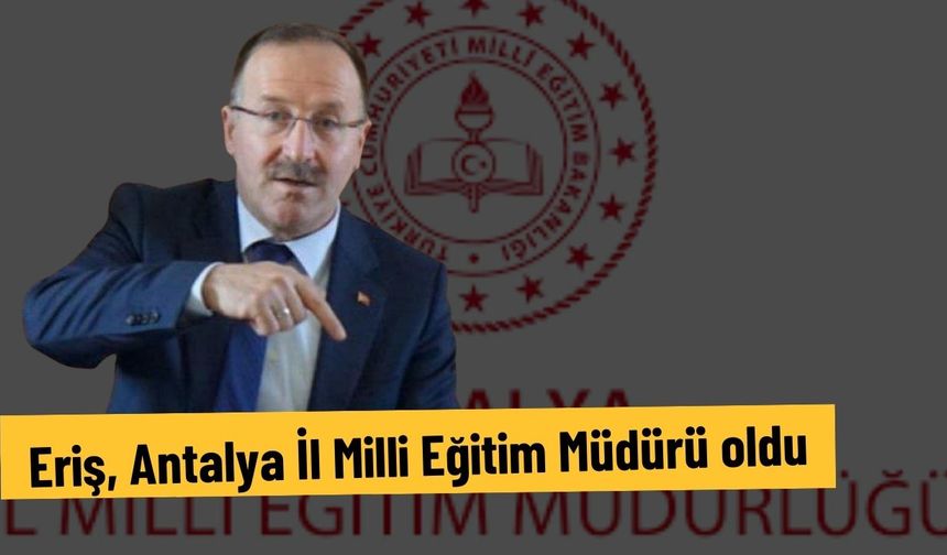 Eriş, Antalya İl Milli Eğitim Müdürü oldu