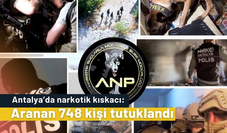 Antalya’da narkotik kıskacı: Aranan 748 kişi tutuklandı