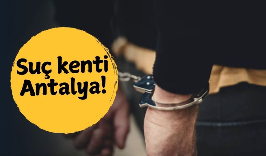 Suç kenti Antalya!