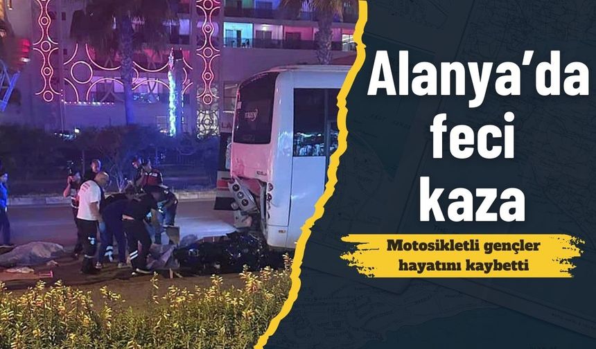 Alanya’da feci kaza: Motosikletli gençler hayatını kaybetti
