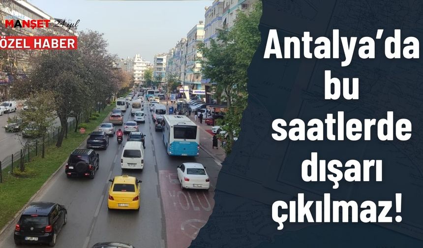 Antalya’da bu saatlerde dışarı çıkılmaz!