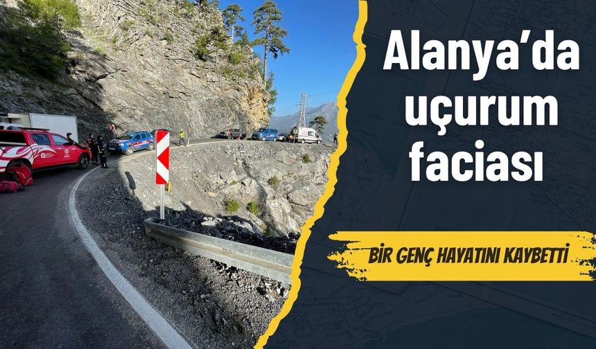 Alanya’da uçurum faciası: Bir genç hayatını kaybetti