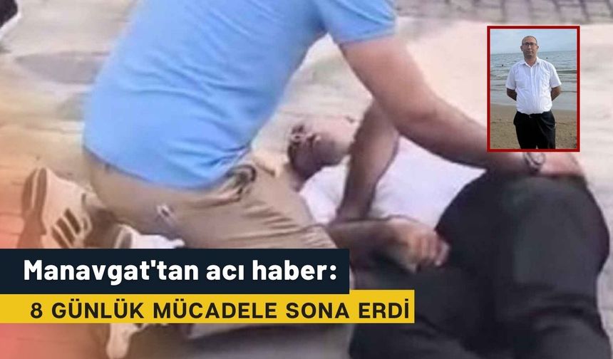 Manavgat'tan acı haber: 8 günlük mücadele sona erdi