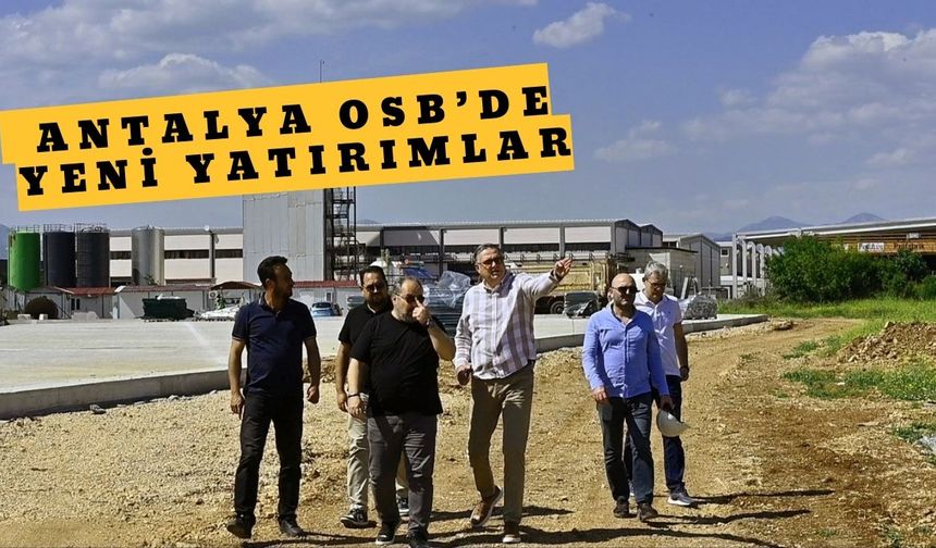 Antalya OSB’de yeni yatırımlar