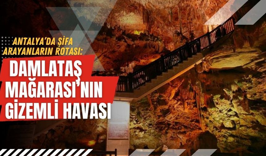 Antalya’da şifa arayanların rotası: O mağara şifa dağıtıyor!