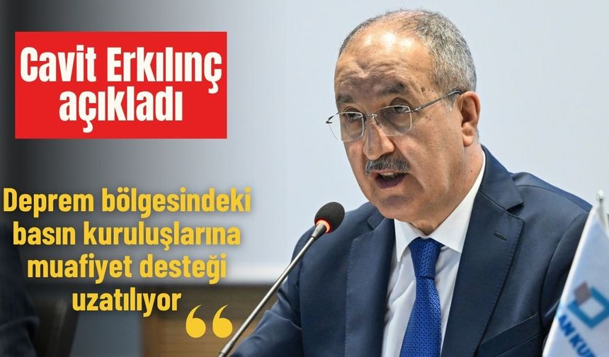 Deprem bölgesindeki basın kuruluşlarına muafiyet desteği uzatılıyor