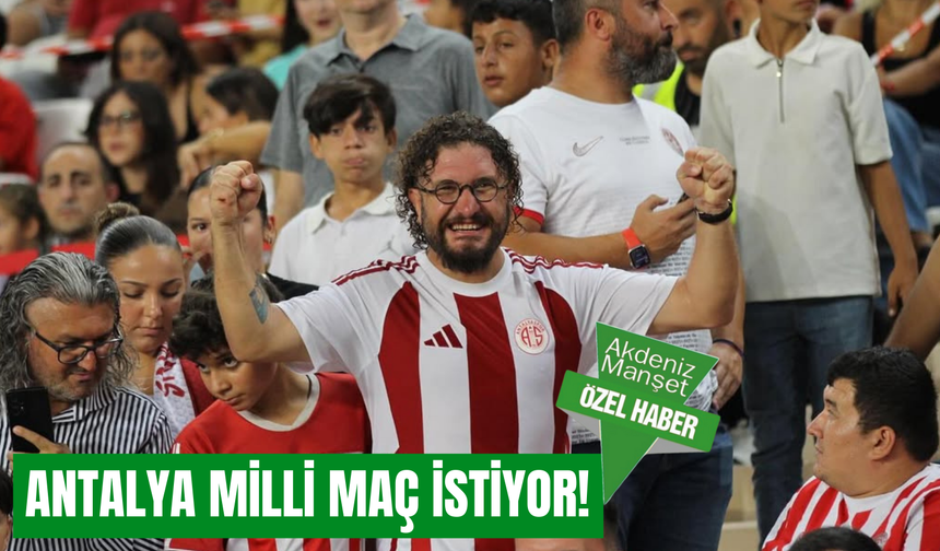 Antalya milli maç istiyor