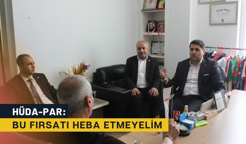 HÜDA-PAR: Bu fırsatı heba etmeyelim