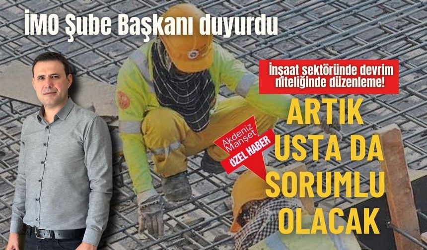 İMO Şube Başkanı duyurdu… İnşaat sektöründe devrim niteliğinde düzenleme! Artık usta da sorumlu olacak