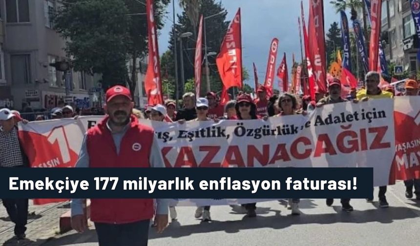 Emekçiye 177 milyarlık enflasyon faturası!