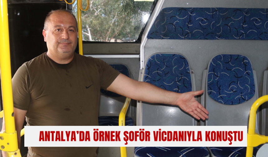 Antalya’da örnek şoför vicdanıyla konuştu