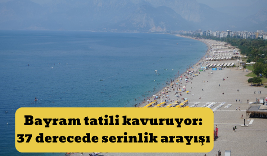 Bayram tatili kavuruyor: 37 derecede serinlik arayışı