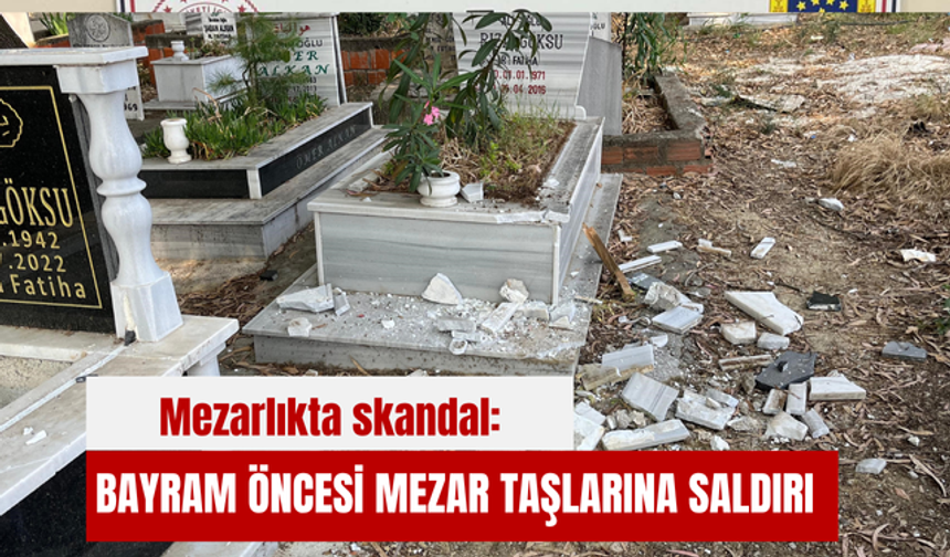 Mezarlıkta skandal: Bayram öncesi mezar taşlarına saldırı