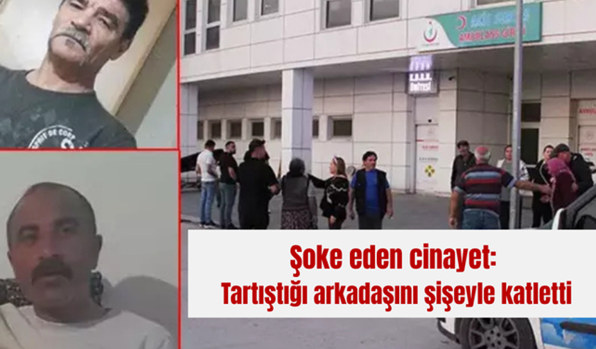 Şoke eden cinayet: Tartıştığı arkadaşını şişeyle katletti