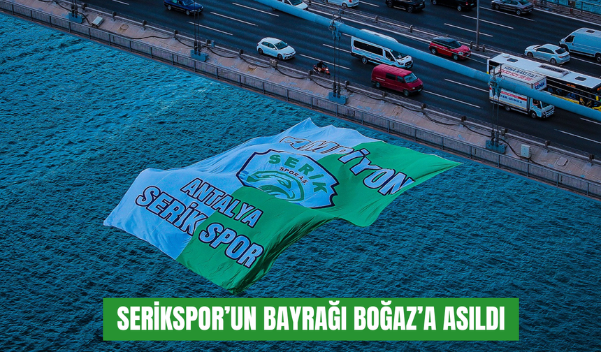 2. Lig Kırmızı Grup şampiyonu Serikspor'un bayrağı, İstanbul Boğazı’nda dalgalandı