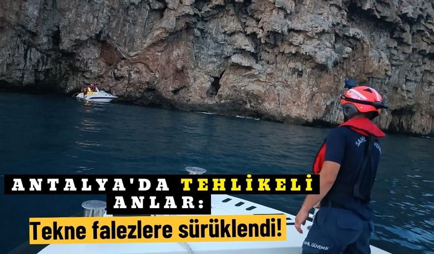 Antalya'da tehlikeli anlar: Tekne falezlere sürüklendi!