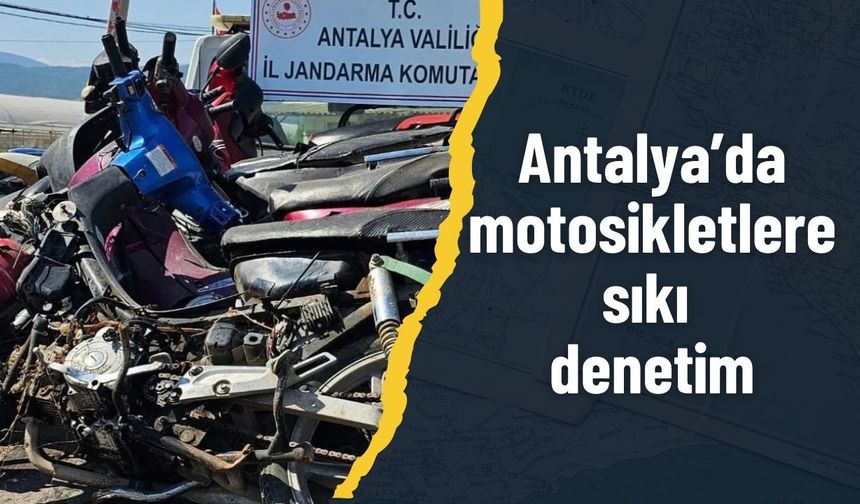 Antalya’da jandarmadan motosikletlere sıkı denetim