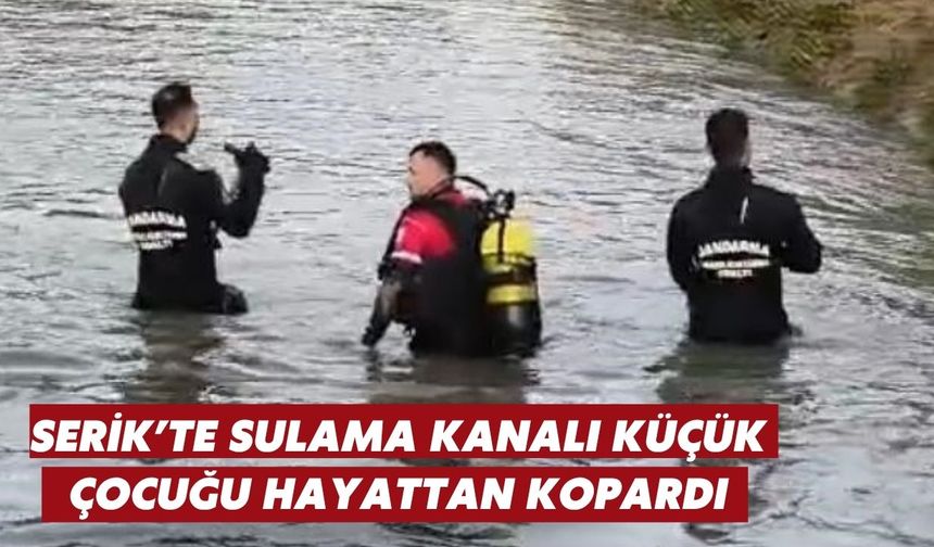 Serik’te sulama kanalı küçük çocuğu hayattan kopardı