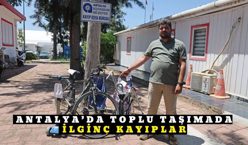 Antalya Toplu Taşımada Unutulan Eşyalar Sahiplerini Bekliyor: Bisiklete Kadar Her Şey Depoda!