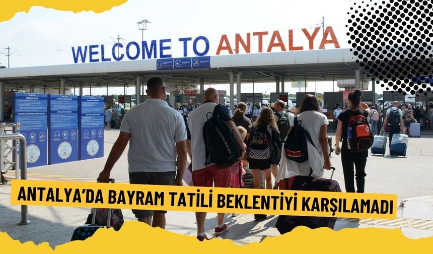 Antalya’da bayram tatili beklentiyi karşılamadı