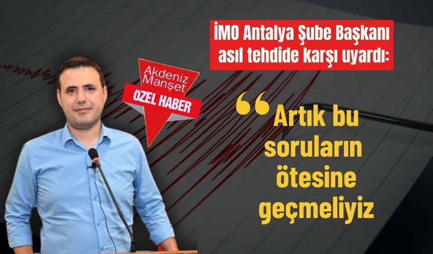 İMO Antalya Şube Başkanı asıl tehdide karşı uyardı: ‘Artık bu soruların  ötesine geçmeliyiz’