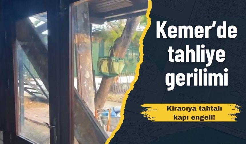 Kemer’de tahliye gerilimi: Kiracıya tahtalı kapı engeli!