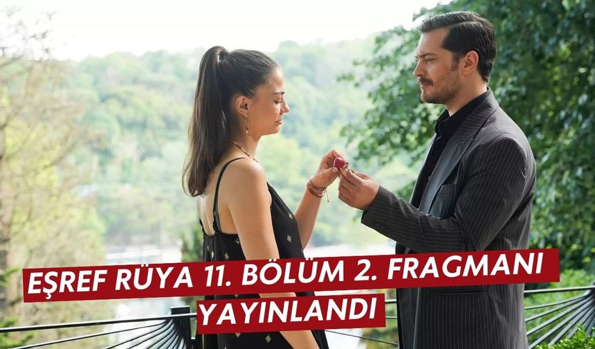 Eşref Rüya 11. Bölüm 2. Fragmanı yayınlandı: Aşk mı, ihanet mi?