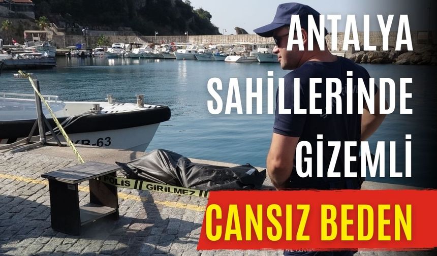 Antalya sahillerinde gizemli cansız beden