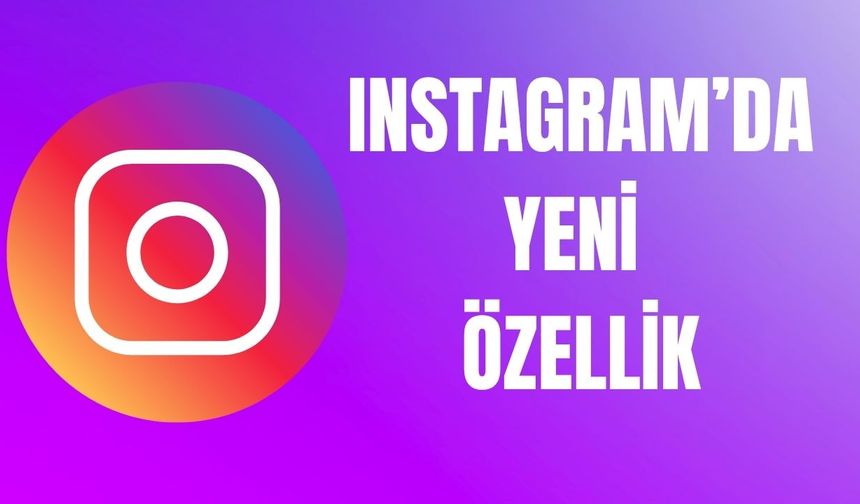Instagram’da yeni özellik