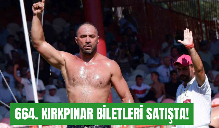 664. Kırkpınar Yağlı Güreşleri için geri sayım başladı: Biletler satışta!