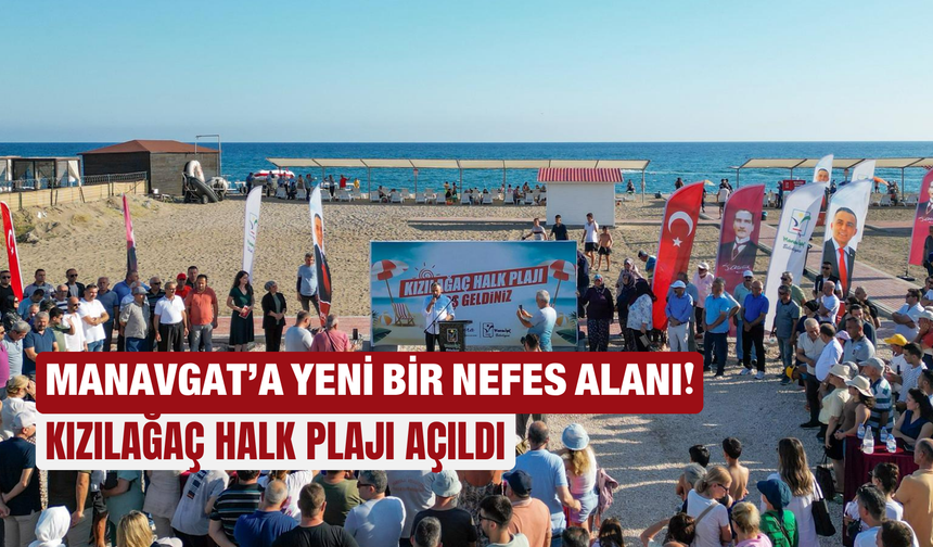 Manavgat’a yeni bir nefes alanı: Kızılağaç Halk Plajı açıldı