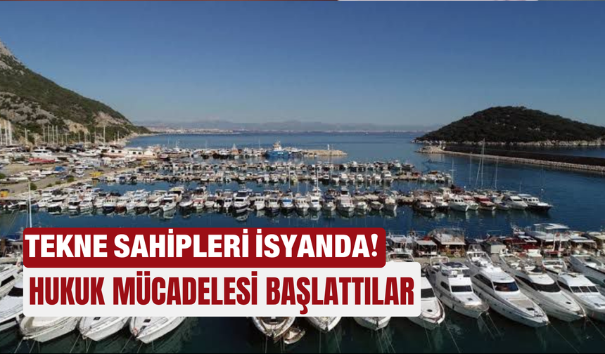Tekne sahipleri isyanda! Hukuk mücadelesi başlattılar