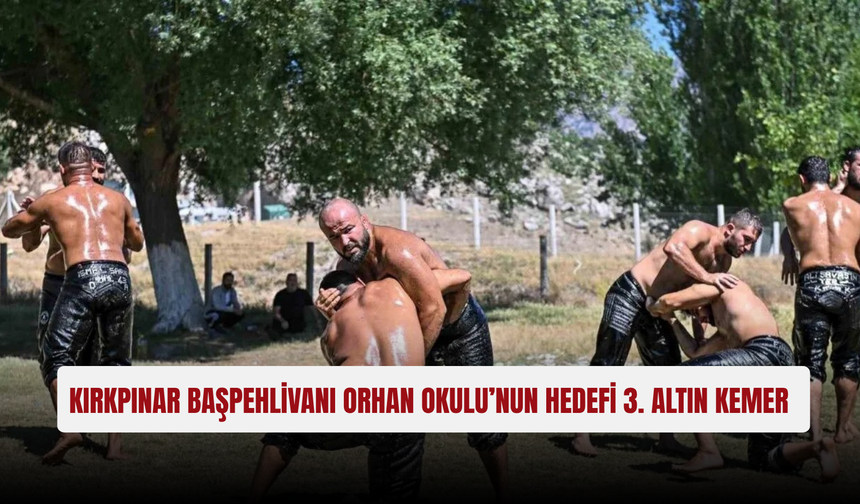 Kırkpınar Başpehlivanı Orhan Okulu’nun hedefi 3. altın kemer