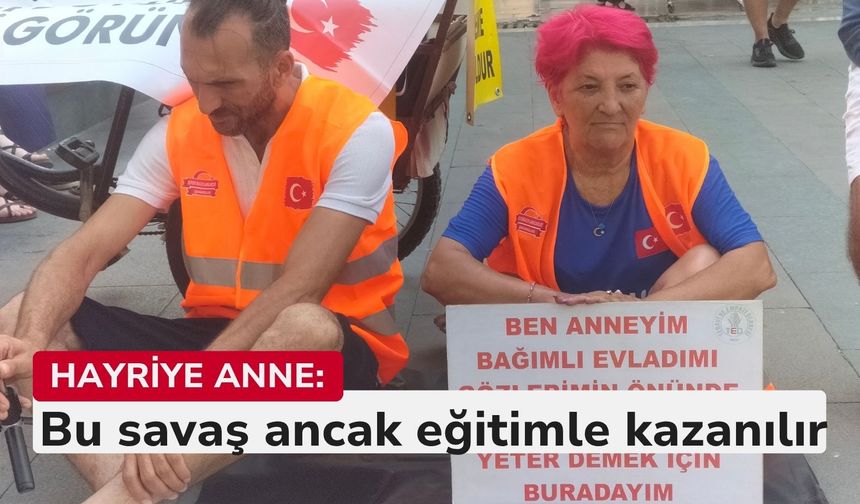 Hayriye Anne: Bu savaş ancak eğitimle kazanılır