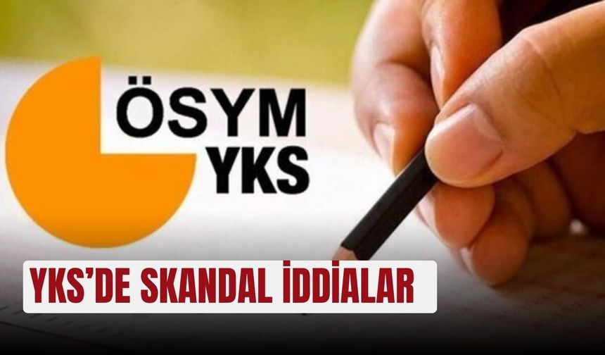YKS’de skandal iddialar