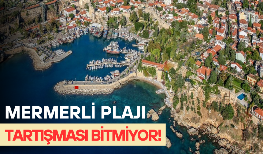 Mermerli Plajı tartışması bitmiyor!