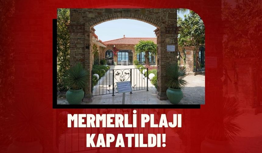 Mermerli Plajı kapatıldı!