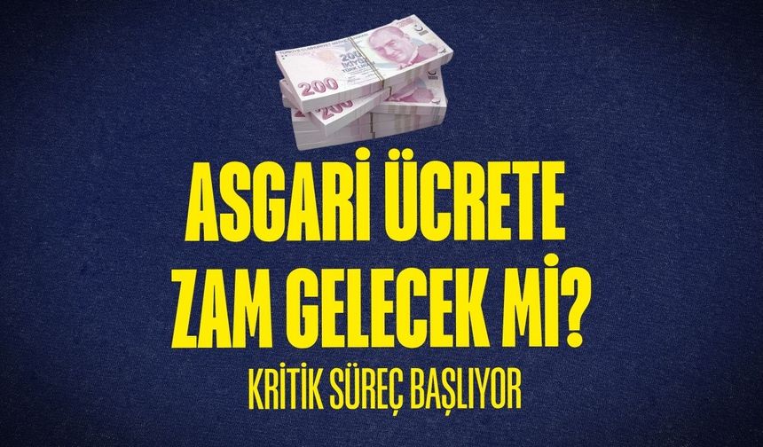 Asgari ücrete zam gelecek mi? Kritik süreç başlıyor