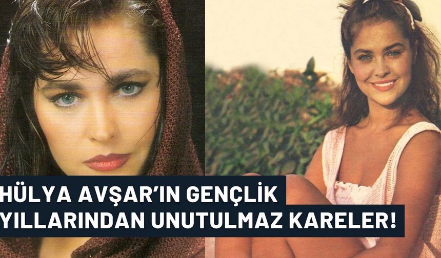 Hülya Avşar’ın gençlik yıllarından unutulmaz kareler! Güzelliğiyle büyülüyor