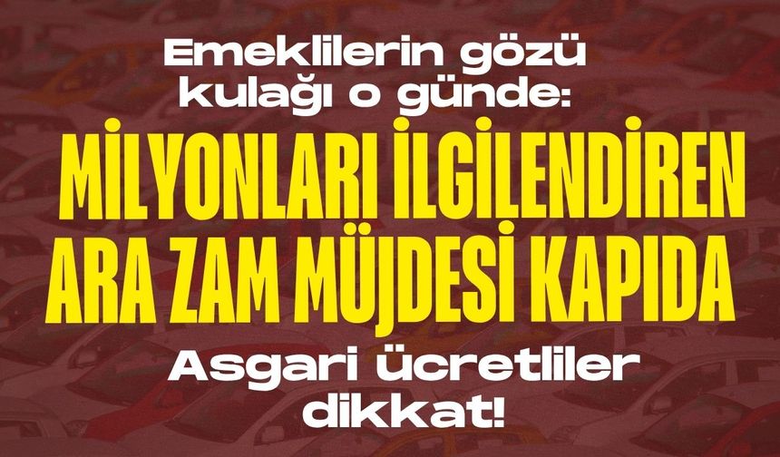 Emeklilerin gözü kulağı o günde: Milyonları ilgilendiren ara zam müjdesi kapıda mı? Asgari ücretliler dikkat!