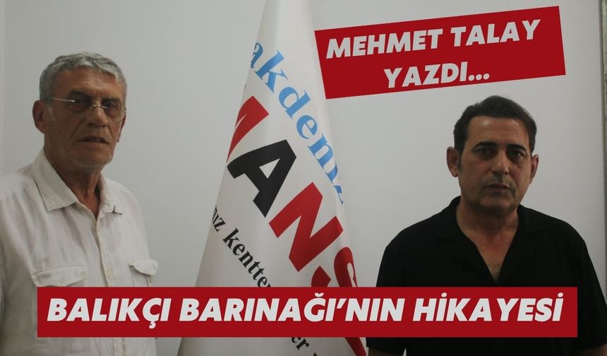 Mehmet TALAY yazdı… BALIKÇI BARINAĞI’NIN HİKAYESİ