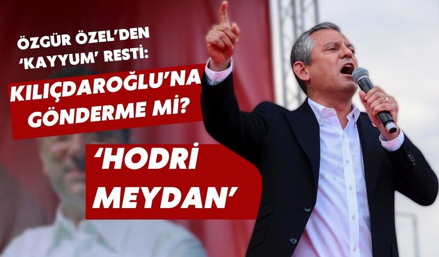 Özgür Özel’den ‘kayyum’ resti: ‘Hodri meydan’