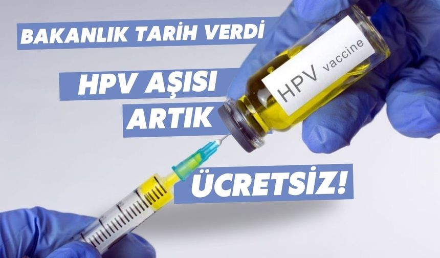 Bakanlık tarih verdi: HPV aşısı artık ücretsiz!