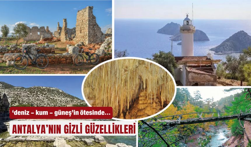 Antalya’nın gizli güzellikleri... Deniz - kum - güneşin ötesinde