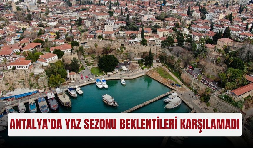 Antalya'da yaz sezonu beklentileri karşılamadı