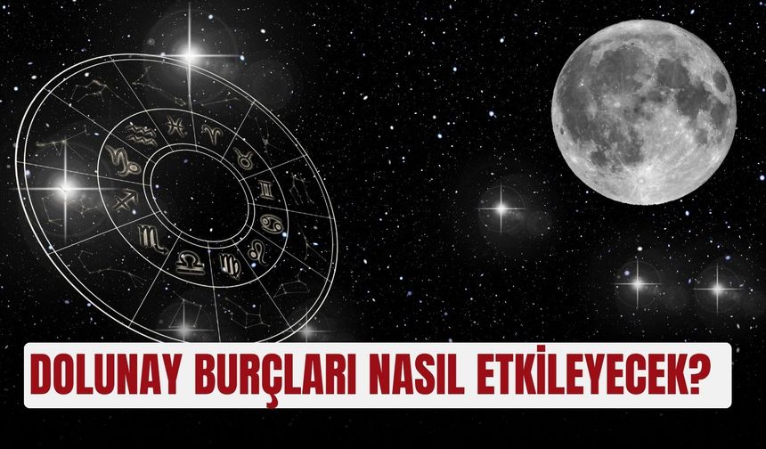 Dolunayı burçları nasıl etkileyecek?