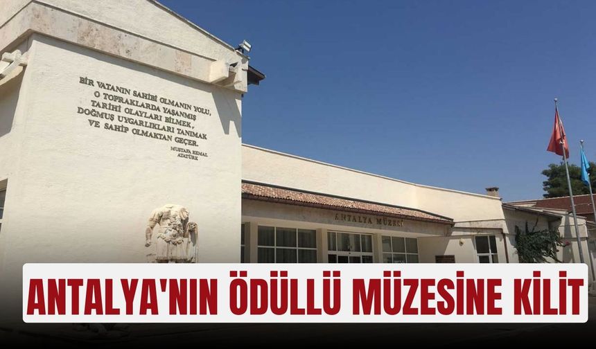 Antalya'nın ödüllü müzesine kilit
