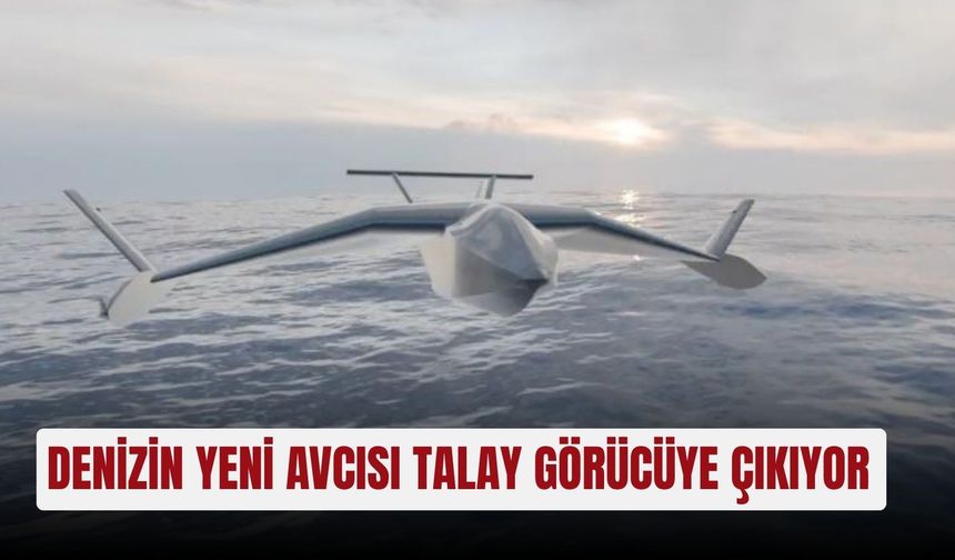 Denizin yeni avcısı TALAY görücüye çıkıyor