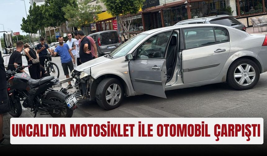 Uncalı'da motosiklet ile otomobil çarpıştı