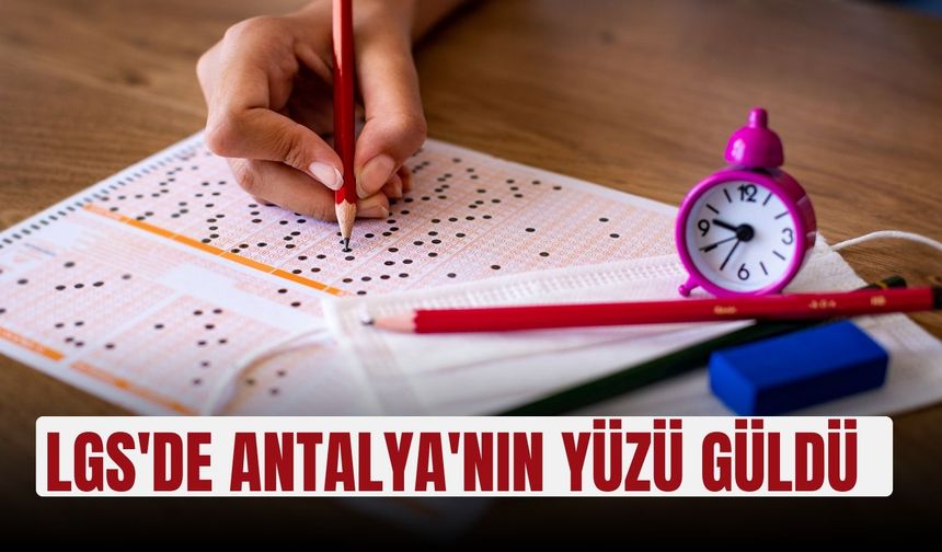 LGS'de Antalya'nın yüzü güldü